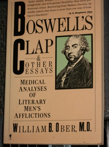 Boswell's Clap and Other Essays: Medical Analyses of Literary Men's Afflictions