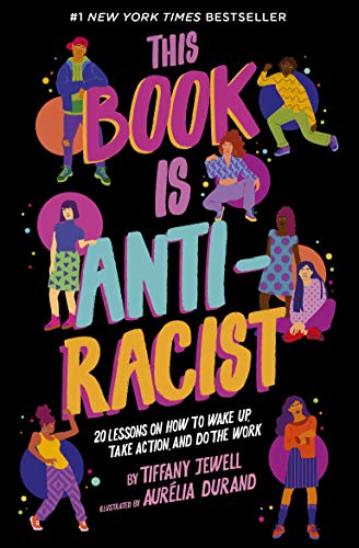 This Book Is Anti-Racist: 20 Lessons on How to Wake Up, Take Action, and Do The Work