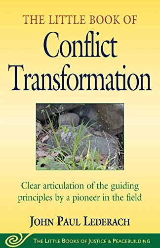 The Little Book of Conflict Transformation: Clear articulation of the guiding principles by a pioneer in the field (The Little Books of Justice and Peacebuilding Series)