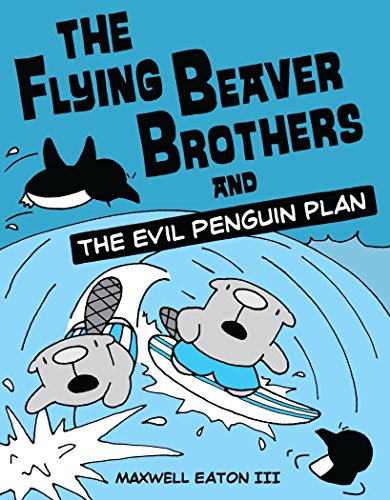 The Flying Beaver Brothers and the Evil Penguin Plan (Flying Beaver Brothers (Quality Paper))