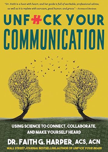 Unfuck Your Communication: Using Science to Connect, Collaborate, and Make Yourself Heard (5-Minute Therapy)