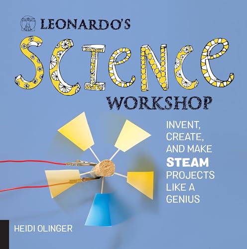 Leonardo's Science Workshop: Invent, Create, and Make STEAM Projects Like a Genius (Leonardo's Workshop)