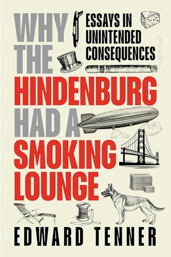 Why the Hindenburg Had a Smoking Lounge: Essays in Unintended Consequences (Transactions of the American Philosophical Society, 940)