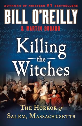 Killing the Witches: The Horror of Salem, Massachusetts (Bill O'Reilly's Killing Series)