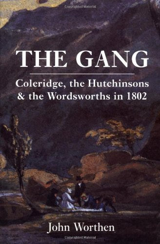 The Gang: Coleridge, the Hutchinsons, and the Wordsworths in 1802