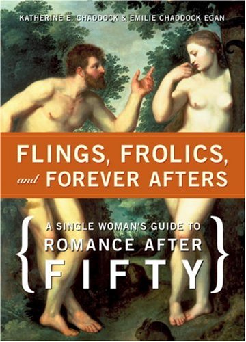 Flings, Frolics, and Forever Afters: A Single Woman's Guide to Romance after Fifty