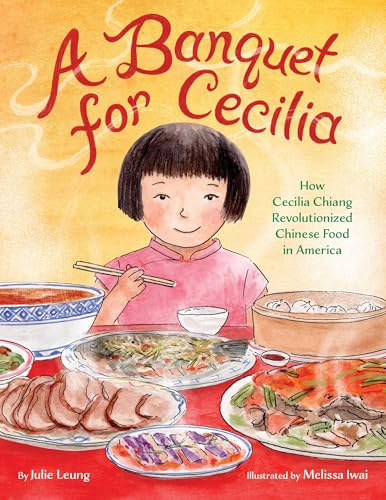 A Banquet for Cecilia: How Cecilia Chiang Revolutionized Chinese Food in America