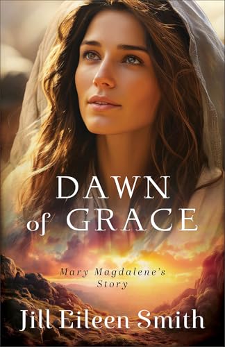 Dawn of Grace: (Historical Biblical Fiction New Testament Story of Mary Magdalene for Fans of The Chosen)