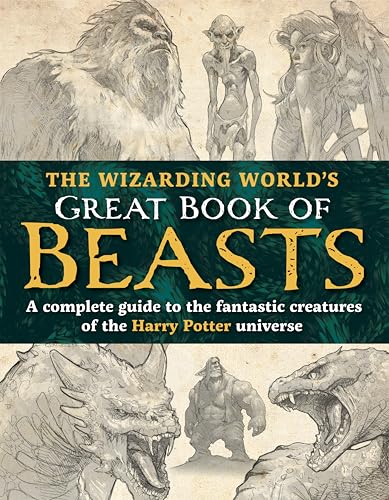 The Wizarding World’s Great Book of Beasts: A complete guide to the fantastic creatures of the Harry Potter universe