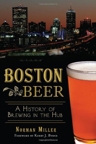 Boston Beer:: A History of Brewing in the Hub (American Palate)