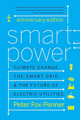 Smart Power Anniversary Edition: Climate Change, the Smart Grid, and the Future of Electric Utilities