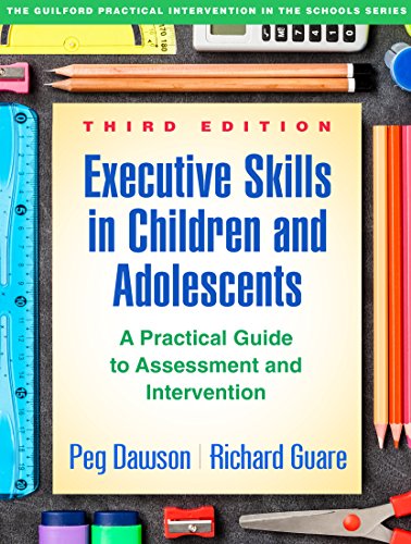 Executive Skills in Children and Adolescents, Third Edition: A Practical Guide to Assessment and Intervention (The Guilford Practical Intervention in the Schools Series)