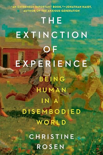 The Extinction of Experience: Being Human in a Disembodied World