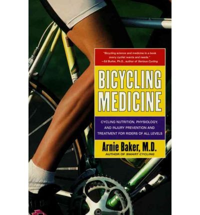 Bicycling Medicine: Cycling Nutrition, Physiology, Injury Prevention and Treatment For Riders of All Levels