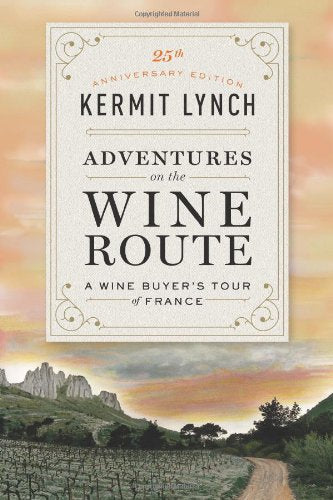 Adventures on the Wine Route: A Wine Buyer's Tour of France (25th Anniversary Edition)