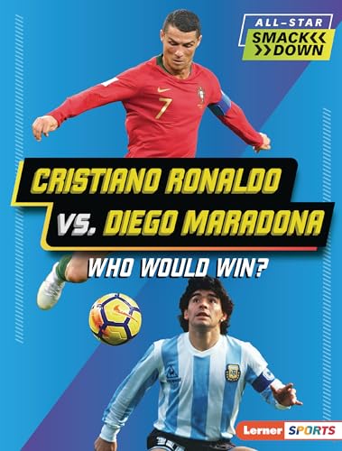 Cristiano Ronaldo vs. Diego Maradona: Who Would Win? (All-Star Smackdown (Lerner ™ Sports))