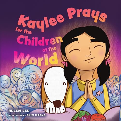 Kaylee Prays for the Children of the World: God Hears Every Prayer