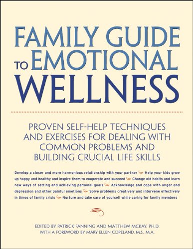 Family Guide to Emotional Wellness: Proven Self-Help Techniques and Exercises for Dealing With Common Problems and Building Crucial Life Skills