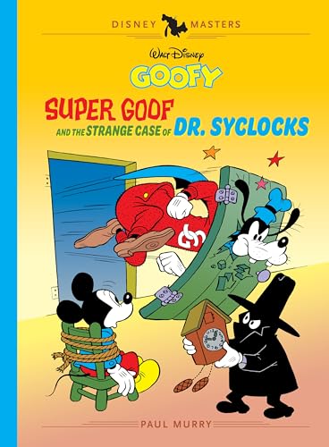 Walt Disney's Goofy: Super Goof and the Strange Case of Dr. Syclocks: Disney Masters Vol. 27 (The Disney Masters Collection)