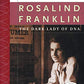 Rosalind Franklin: The Dark Lady of DNA