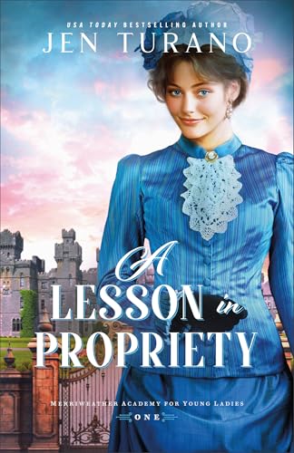 A Lesson in Propriety: A Gilded-Age Historical Rom-Com Set in Chicago (Merriweather Academy for Young Ladies)