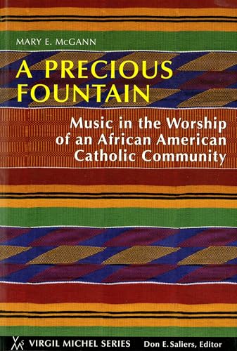 A Precious Fountain: Music in the Worship of an African-American Catholic Community (Virgil Michel series)
