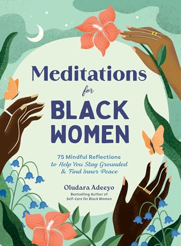 Meditations for Black Women: 75 Mindful Reflections to Help You Stay Grounded & Find Inner Peace (Self-Care for Black Women Series)