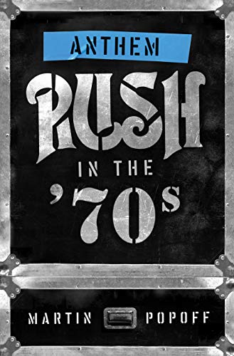 Anthem: Rush in the ’70s (Rush Across the Decades, 1)