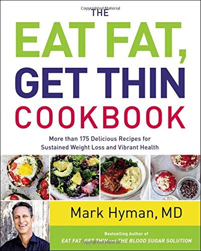 The Eat Fat, Get Thin Cookbook: More Than 175 Delicious Recipes for Sustained Weight Loss and Vibrant Health