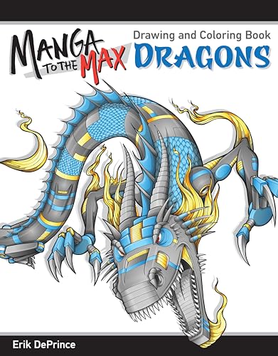 Manga to the Max Dragons: Drawing and Coloring Book (Design Originals) 32 Awesome Dragons to Color, Their Story, Stats, Powers, and Profiles, and a 7-Step Lesson to Creating Your Own Manga Character
