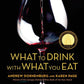 What to Drink with What You Eat: The Definitive Guide to Pairing Food with Wine, Beer, Spirits, Coffee, Tea - Even Water - Based on Expert Advice from America's Best Sommeliers