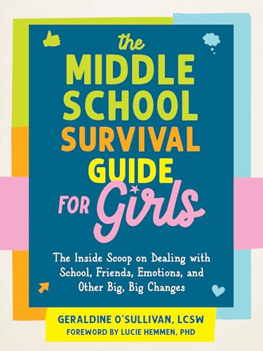 The Middle School Survival Guide for Girls: The Inside Scoop on Dealing with School, Friends, Emotions, and Other Big, Big Changes