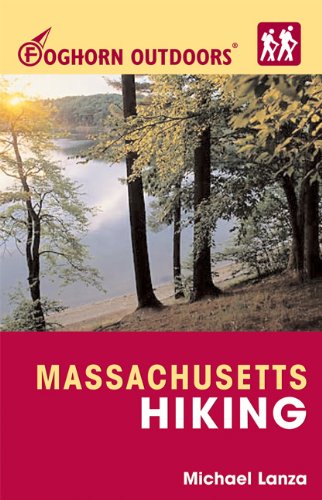 Foghorn Outdoors Massachusetts Hiking: Day Hikes, Kid-Friendly Trails, and Backpacking Treks