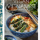Vegan Vietnamese: Vibrant Plant-Based Recipes to Enjoy Every Day