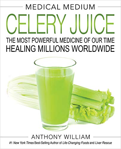 Medical Medium Celery Juice: The Most Powerful Medicine of Our Time Healing Millions Worldwide