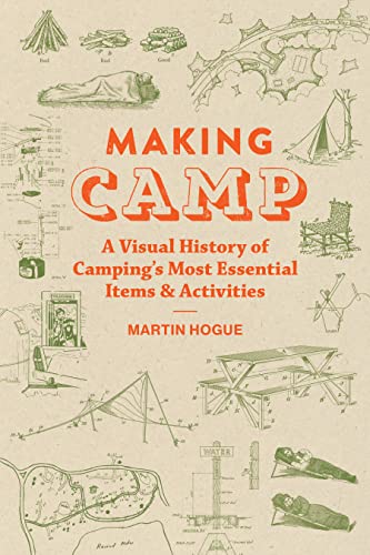 Making Camp: A Visual History of Camping's Most Essential Items and Activities (-)