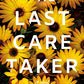 The Last Caretaker: A Novel