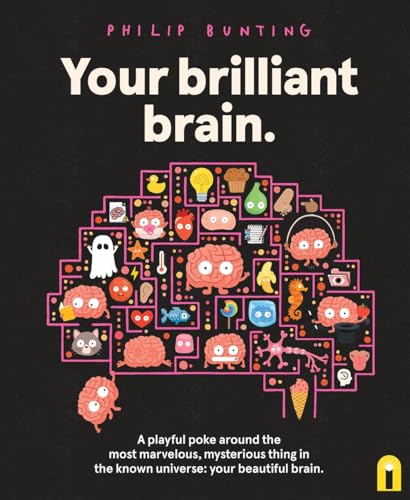Your Brilliant Brain: A playful poke around the most marvelous, mysterious thing in the known universe: your beautiful brain