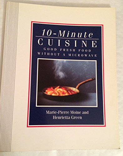 10 MINUTE CUISINE: GOOD FRESH FOOD VERY FAST