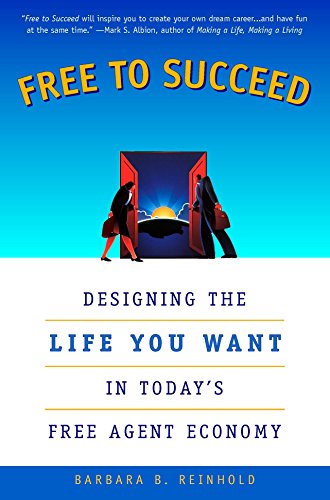 Free to Succeed: Designing the Life You Want in Today's Free Agent Economy