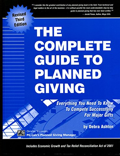 Complete Guide to Planned Giving: Everything You Need to Know to Compete Successfully for Major Gifts