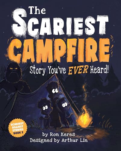 The Scariest Campfire Story You've Ever Heard!: A Spooky Silly Summer Camping Picture Book for Kids (The Scariest Silliest Stories, 2)
