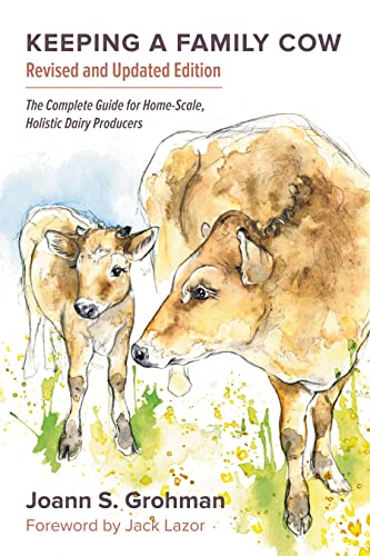 Keeping a Family Cow: The Complete Guide for Home-Scale, Holistic Dairy Producers