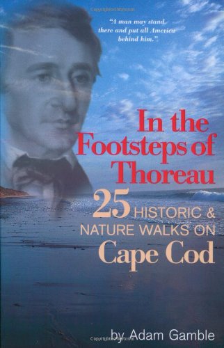 In the Footsteps of Thoreau: 25 Historic & Nature Walks on Cape Cod