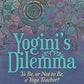Yogini’s Dilemma: To Be or Not to Be a Yoga Teacher