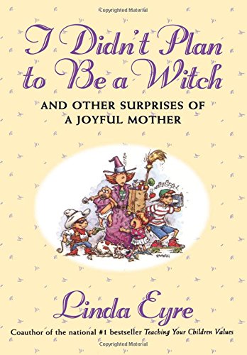 I  Didn't Plan to Be a Witch and Other Surprises of a Joyful Mother