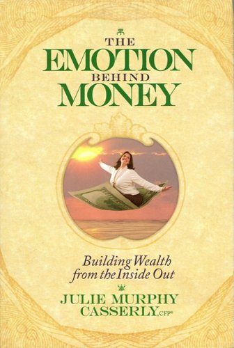 The Emotion Behind Money: Building Wealth from the Inside Out