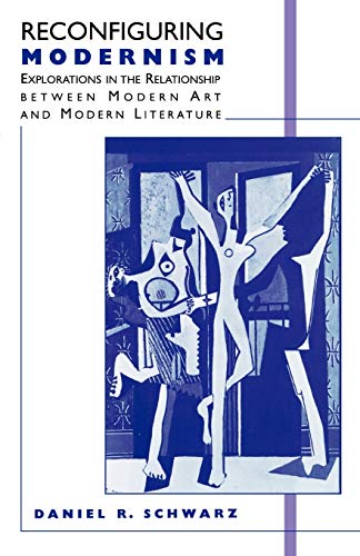 Reconfiguring Modernism: Explorations in the Relationship between Modern Art and Modern Literature