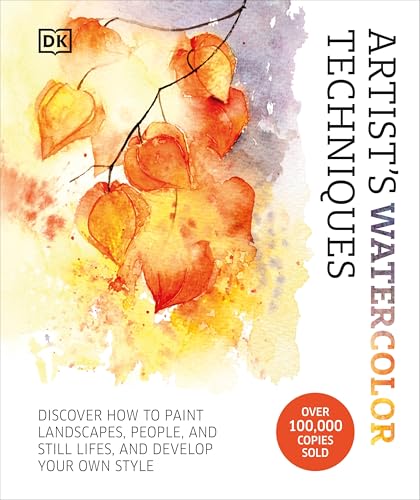 Artist's Watercolor Techniques: Discover How to Paint Landscapes, People and Still Lifes, and Develop Your Own Style