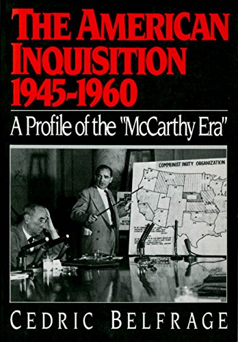The American Inquisition, 1945-1960: A Profile of the 'McCarthy Era'
